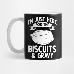 i'm just here for the biscuits and gravy Mug